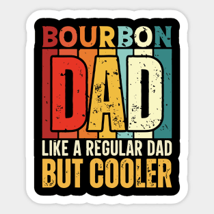 Bourbon Dad Like a Regular Dad but Cooler Design for Fathers day Sticker